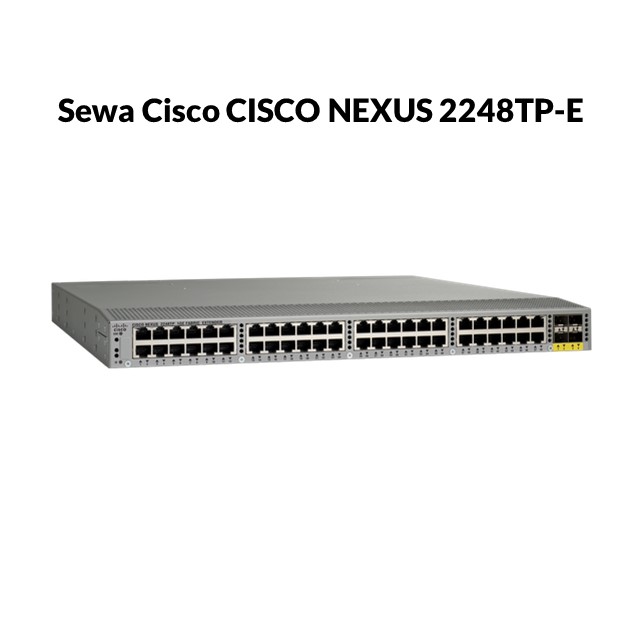 Sewa CISCO NEXUS 2248TP-E FABRIC EXTENDER 48 PORT RJ45 4 PORT SFP / Bulan