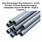 Jasa Pemasangan Pipa Galvanis 3 - 4 inch, Plandes, Pondasi Baseplate Angkur [ Baseplate ukuran 40×40×60 + Angkur Longdrat ]